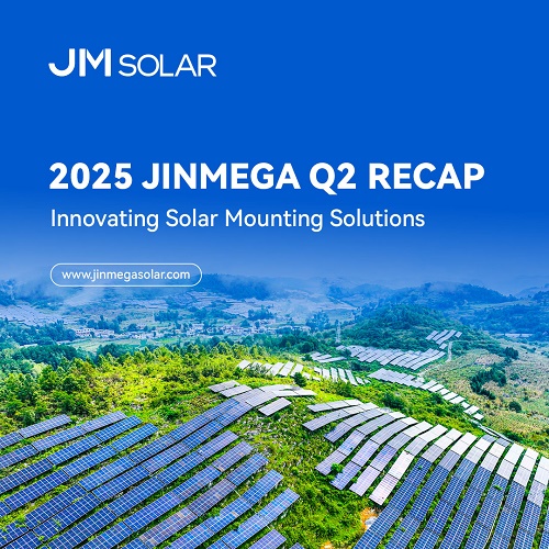 2025 JinMega 第二季度回顾 | 创新太阳能支架解决方案
